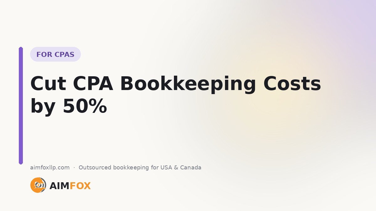 How CPAs Can Cut Bookkeeping Costs by 50% Without Losing Quality